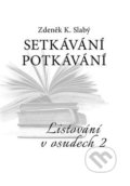 Kniha: Setkávání potkávání (Zdeněk K. Slabý). Volvox Globator, 2017 Kniha: Setkávání potkávání (Zdeněk K. Slabý). Volvox Globator, 2017