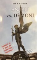 Kniha: Anjeli vs. démoni (Ján P. Vavreck). Tricio Literary & Holiday Company, 2017 Kniha: Anjeli vs. démoni (Ján P. Vavreck). Tricio Literary & Holiday Company, 2017
