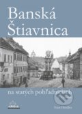 Banská Štiavnica na starých pohľadniciach - Ivan Herčko, DAJAMA, 2017