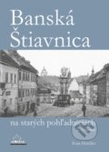 Kniha: Banská Štiavnica na starých pohľadniciach (Ivan Herčko). DAJAMA, 2017 Kniha: Banská Štiavnica na starých pohľadniciach (Ivan Herčko). DAJAMA, 2017