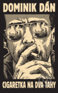 Kniha: Cigaretka na dva ťahy (zberateľské vydanie) (Dominik Dán). Slovart, 2017 Kniha: Cigaretka na dva ťahy (zberateľské vydanie) (Dominik Dán). Slovart, 2017