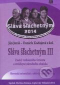 Kniha: Sláva šľachetným III. (Autorský kolektív). Spolok Martina Rázusa, 2014 Kniha: Sláva šľachetným III. (Autorský kolektív). Spolok Martina Rázusa, 2014