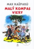 Kniha: Malý kompas viery (Max Kašparů). Lúč, 2017 Kniha: Malý kompas viery (Max Kašparů). Lúč, 2017