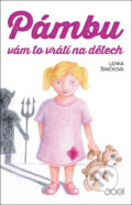Kniha: Pámbu vám to vrátí na dětech (Lenka Špačková). Joel, 2017 Kniha: Pámbu vám to vrátí na dětech (Lenka Špačková). Joel, 2017