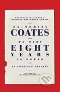 Kniha: We Were Eight Years in Power (Ta-Nehisi Coates). Random House, 2017 Kniha: We Were Eight Years in Power (Ta-Nehisi Coates). Random House, 2017