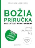 Kniha: Božia príručka. Ako zvíťaziť nad strachom (Arkadiusz Łodziewski). Salvator, 2017 Kniha: Božia príručka. Ako zvíťaziť nad strachom (Arkadiusz Łodziewski). Salvator, 2017