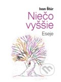 Kniha: Niečo vyššie (Ivan Štúr). Millerka, 2017 Kniha: Niečo vyššie (Ivan Štúr). Millerka, 2017