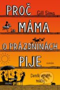 Kniha: Proč máma o prázdninách pije (Gill Sims). Motto, 2025 Kniha: Proč máma o prázdninách pije (Gill Sims). Motto, 2025