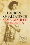 Kniha: Alma, Mahler a Gropius (Laurent Sagalovitsch). Garamond, 2025 Kniha: Alma, Mahler a Gropius (Laurent Sagalovitsch). Garamond, 2025