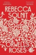Kniha: Orwell's Roses (Rebecca Solnit). Granta Books, 2022 Kniha: Orwell's Roses (Rebecca Solnit). Granta Books, 2022