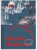 Kniha: Smrti naproti (Blanka Hašková). Okraj media, 2024 Kniha: Smrti naproti (Blanka Hašková). Okraj media, 2024