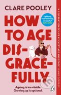 Kniha: How to Age Disgracefully (Clare Pooley). Bantam Press, 2025 Kniha: How to Age Disgracefully (Clare Pooley). Bantam Press, 2025