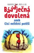 Kniha: Báááječná dovolená (Karolína Rellig). Jonathan Livingston, 2017 Kniha: Báááječná dovolená (Karolína Rellig). Jonathan Livingston, 2017