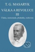 Kniha: Válka a revoluce III. (Tomáš Garrigue Masaryk). Masarykův ústav AV ČR, 2017 Kniha: Válka a revoluce III. (Tomáš Garrigue Masaryk). Masarykův ústav AV ČR, 2017