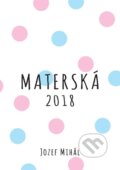 Kniha: Materská 2018 (Jozef Mihál). KO&KA, 2017 Kniha: Materská 2018 (Jozef Mihál). KO&KA, 2017