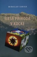 Kniha: Naša príroda v kocke (Miroslav Saniga). VEDA, 2016 Kniha: Naša príroda v kocke (Miroslav Saniga). VEDA, 2016