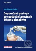 Kniha: Doporučené postupy pro podávání anestezie dětem a dospělým (Tomáš Vymazal). Mladá fronta, 2017 Kniha: Doporučené postupy pro podávání anestezie dětem a dospělým (Tomáš Vymazal). Mladá fronta, 2017
