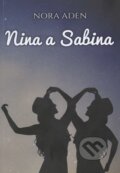 Kniha: Nina a Sabina (Nora Aden). Barbora Bálková, 2017 Kniha: Nina a Sabina (Nora Aden). Barbora Bálková, 2017