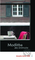 Kniha: Modlitba ako stretnutie (Anselm Grün). Dobrá kniha, 2017 Kniha: Modlitba ako stretnutie (Anselm Grün). Dobrá kniha, 2017