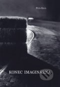 Kniha: Konec imaginárna (Petr Král). Centrum pro studium demokracie a kultury, 2017 Kniha: Konec imaginárna (Petr Král). Centrum pro studium demokracie a kultury, 2017