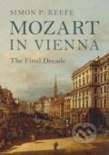 Kniha: Mozart in Vienna (Simon P. Keefe). Cambridge University Press, 2017 Kniha: Mozart in Vienna (Simon P. Keefe). Cambridge University Press, 2017