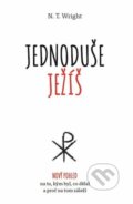 Kniha: Jednoduše Ježíš (N. T. Wright). Návrat domů, 2017 Kniha: Jednoduše Ježíš (N. T. Wright). Návrat domů, 2017