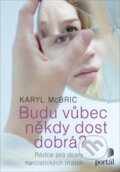 Kniha: Budu vůbec někdy dost dobrá? (Karyl McBride). Portál, 2018 Kniha: Budu vůbec někdy dost dobrá? (Karyl McBride). Portál, 2018