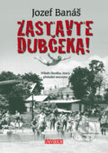Kniha: Zastavte Dubčeka! (Jozef Banáš). Universum, 2011 Kniha: Zastavte Dubčeka! (Jozef Banáš). Universum, 2011