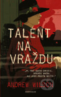 Kniha: Talent na vraždu (Andrew Wilson). Knižní klub, 2018 Kniha: Talent na vraždu (Andrew Wilson). Knižní klub, 2018