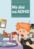 Kniha: Mé dítě má ADHD (Alison M. Thompson), 2018 Kniha: Mé dítě má ADHD (Alison M. Thompson), 2018