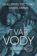 Kniha: Tvář vody (Daniel Kraus a Guillermo del Toro). Host, 2018 Kniha: Tvář vody (Daniel Kraus a Guillermo del Toro). Host, 2018