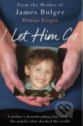 Kniha: I Let Him Go (Denise Fergus). Blink, 2018 Kniha: I Let Him Go (Denise Fergus). Blink, 2018