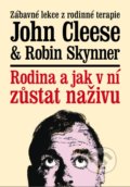 Kniha: Rodina a jak v ní zůstat naživu (John Cleese a Robin Skynner). XYZ, 2018 Kniha: Rodina a jak v ní zůstat naživu (John Cleese a Robin Skynner). XYZ, 2018