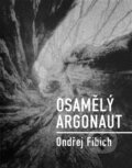 Kniha: Osamělý argonaut (Ondřej Fibich). Dobrý důvod, 2025 Kniha: Osamělý argonaut (Ondřej Fibich). Dobrý důvod, 2025