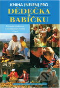 Kniha: Kniha (nejen) pro dědečka a babičku : průvodce k jednomu z nejvděčnějších vztahů v životě (Eleanor Berman). Perfekt, 1998 Kniha: Kniha (nejen) pro dědečka a babičku : průvodce k jednomu z nejvděčnějších vztahů v životě (Eleanor Berman). Perfekt, 1998