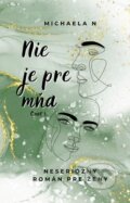 E-kniha: Nie je pre mňa (Michaela N) E-kniha: Nie je pre mňa (Michaela N)