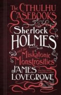 Kniha: Sherlock Holmes and the Miskatonic Monstrosities (James Lovegrove). Titan Books, 2017 Kniha: Sherlock Holmes and the Miskatonic Monstrosities (James Lovegrove). Titan Books, 2017