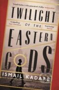 Kniha: Twilight of the Eastern Gods (Ismail Kadare). Canongate Books, 2015 Kniha: Twilight of the Eastern Gods (Ismail Kadare). Canongate Books, 2015