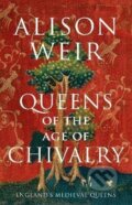 Kniha: Queens of the Age of Chivalry (Alison Weir). Vintage, 2022 Kniha: Queens of the Age of Chivalry (Alison Weir). Vintage, 2022
