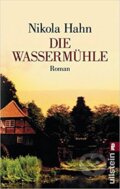 Kniha: Die Wassermühle: Roman (Nikola Hahn). Ullstein, 2008 Kniha: Die Wassermühle: Roman (Nikola Hahn). Ullstein, 2008