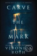 Kniha: Carve the Mark (Veronica Roth). , 2017 Kniha: Carve the Mark (Veronica Roth). , 2017