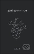 Kniha: Getting Over You (B. Leslie). Independently Published, 2022 Kniha: Getting Over You (B. Leslie). Independently Published, 2022