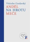 Kniha: Anděl na hrotu meče (Vítězslav Gardavský). Filosofia, 2025 Kniha: Anděl na hrotu meče (Vítězslav Gardavský). Filosofia, 2025