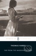 Kniha: Far from the Madding Crowd (Thomas Hardy a Shannon Russell). Penguin Classics, 2003 Kniha: Far from the Madding Crowd (Thomas Hardy a Shannon Russell). Penguin Classics, 2003