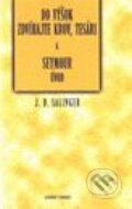 Kniha: Do výšok zdvíhajte krov, tesári (J.D. Salinger). Slovenský spisovateľ, 2001 Kniha: Do výšok zdvíhajte krov, tesári (J.D. Salinger). Slovenský spisovateľ, 2001