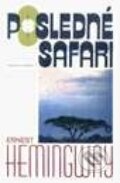 Kniha: Posledné safari (Ernest Hemingway). Slovenský spisovateľ, 1999 Kniha: Posledné safari (Ernest Hemingway). Slovenský spisovateľ, 1999