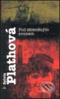 Kniha: Pod skleněným zvonem (Sylvia Plath). Argo, 1998 Kniha: Pod skleněným zvonem (Sylvia Plath). Argo, 1998