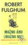 Kniha: Možno áno, možno nie (Robert Fulghum). Slovenský spisovateľ, 1998 Kniha: Možno áno, možno nie (Robert Fulghum). Slovenský spisovateľ, 1998