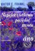 Kniha: Napriek všetkému povedať životu áno (Viktor E. Frankl). Slovenský spisovateľ, 1998 Kniha: Napriek všetkému povedať životu áno (Viktor E. Frankl). Slovenský spisovateľ, 1998