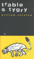Kniha: Trable s tygry (William Saroyan). Argo, 1999 Kniha: Trable s tygry (William Saroyan). Argo, 1999